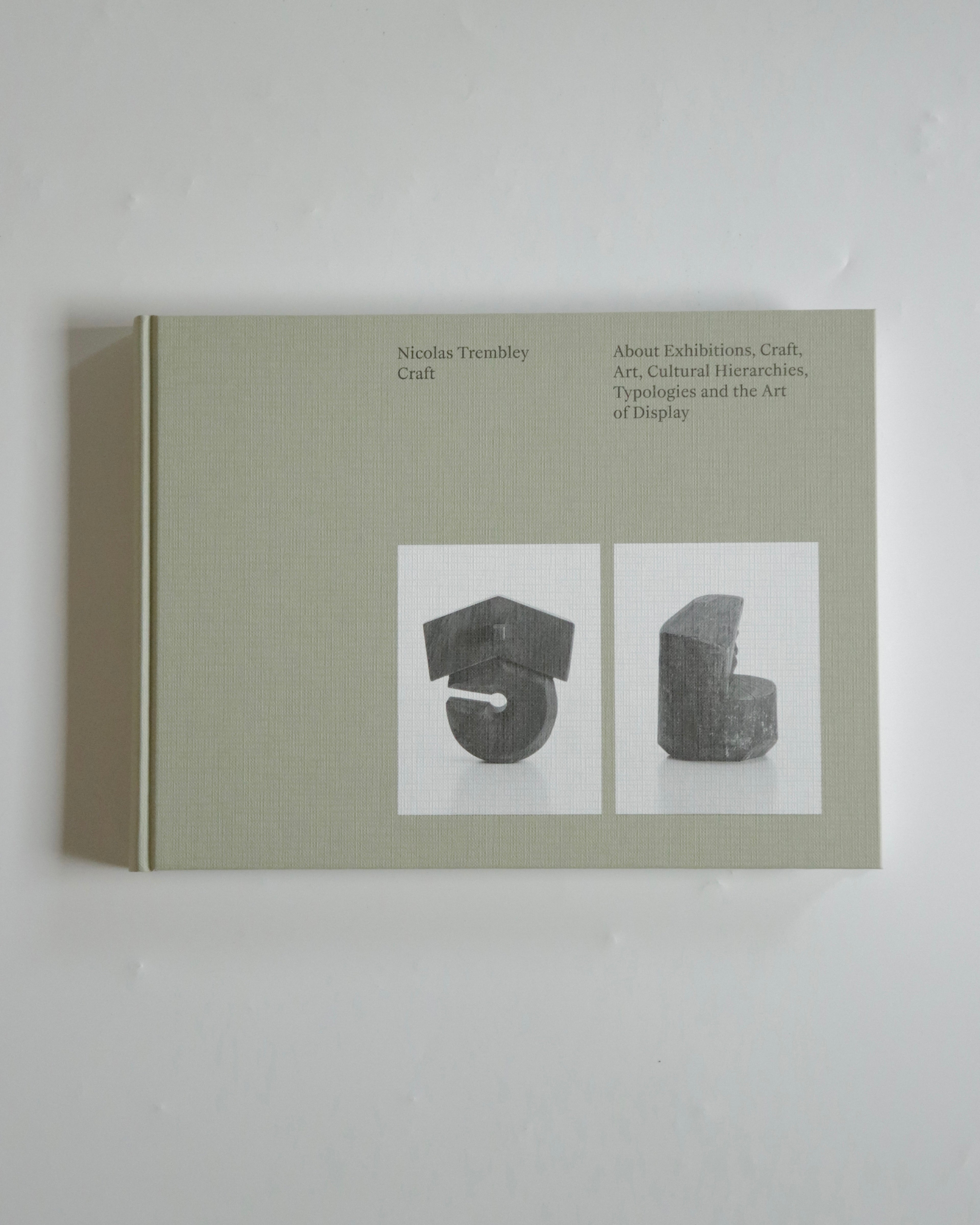 CRAFT: ABOUT EXHIBITIONS, CRAFT, ART, CULTURAL HIERARCHIES, TYPOLOGIES AND THE ART OF DISPLAY by Nicolas Trembley