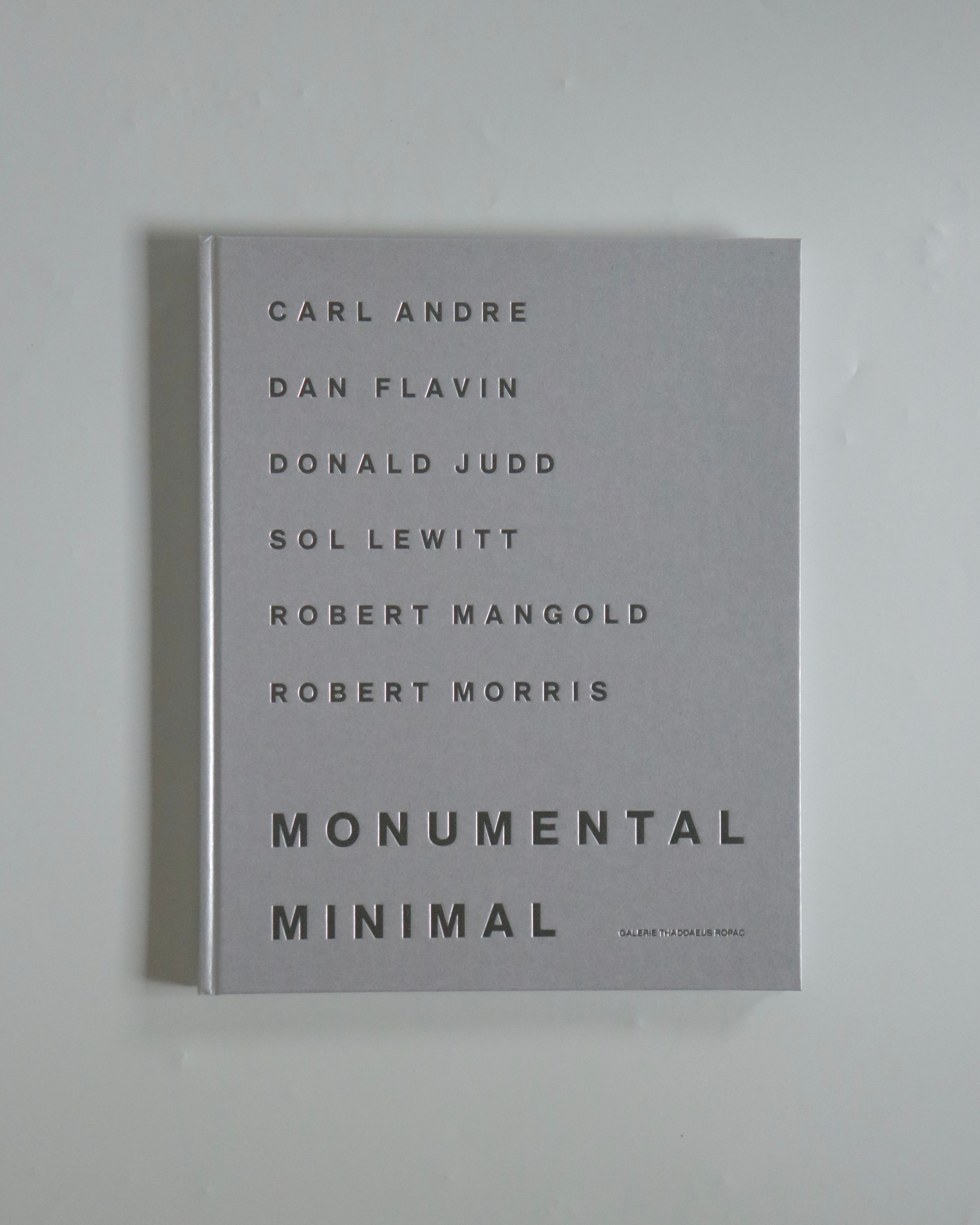 MONUMENTAL MINIMAL by Carl Andre, Dan Flavin, Donald Judd, Sol Lewitt, Robert Mangold, Robert Morris